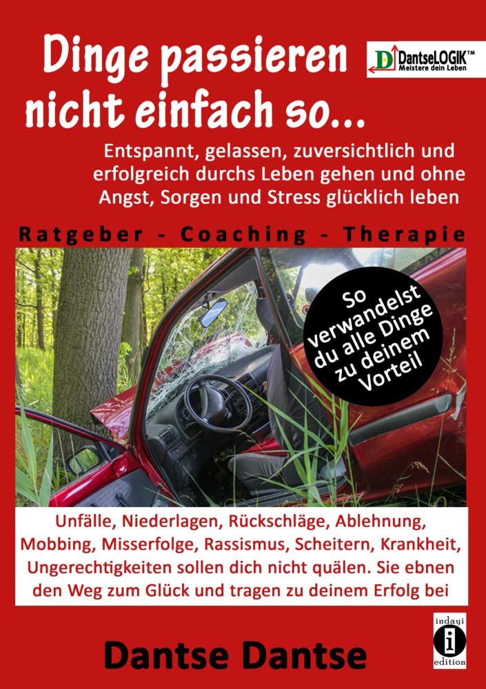 Dinge passieren nicht einfach so... Entspannt, gelassen, zuversichtlich, erfolgreich durchs Leben gehen & ohne Angst, Sorgen & Stress glücklich leben: ... Weg zum Glück und tragen zu deinem Erfolg bei