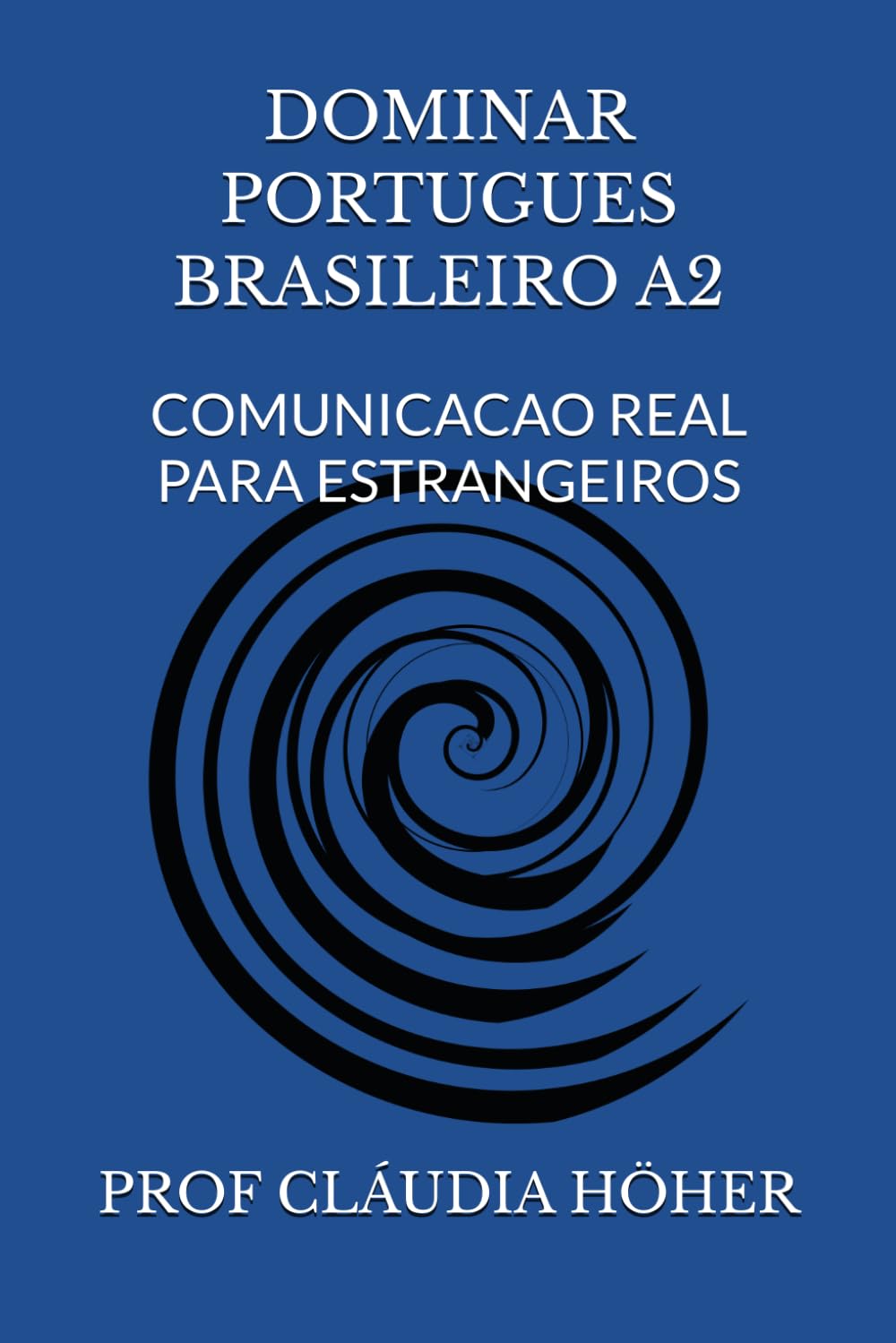DOMINAR PORTUGUES BRASILEIRO A2: COMUNICACAO REAL PARA ESTRANGEIROS (Coleção Dominar o Português Brasileiro. Um método completo para estrangeiros viverem, trabalharem e se comunicarem no Brasil.)