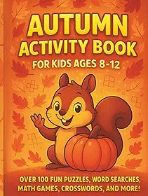 Autumn Activity Book for Kids Age 8-12 With Over 100 Engaging Activities: Word Search, Math Activities, Tic Tac Toe, Find the Pattern, Code Breaker, Crosswords, I Spy and More!