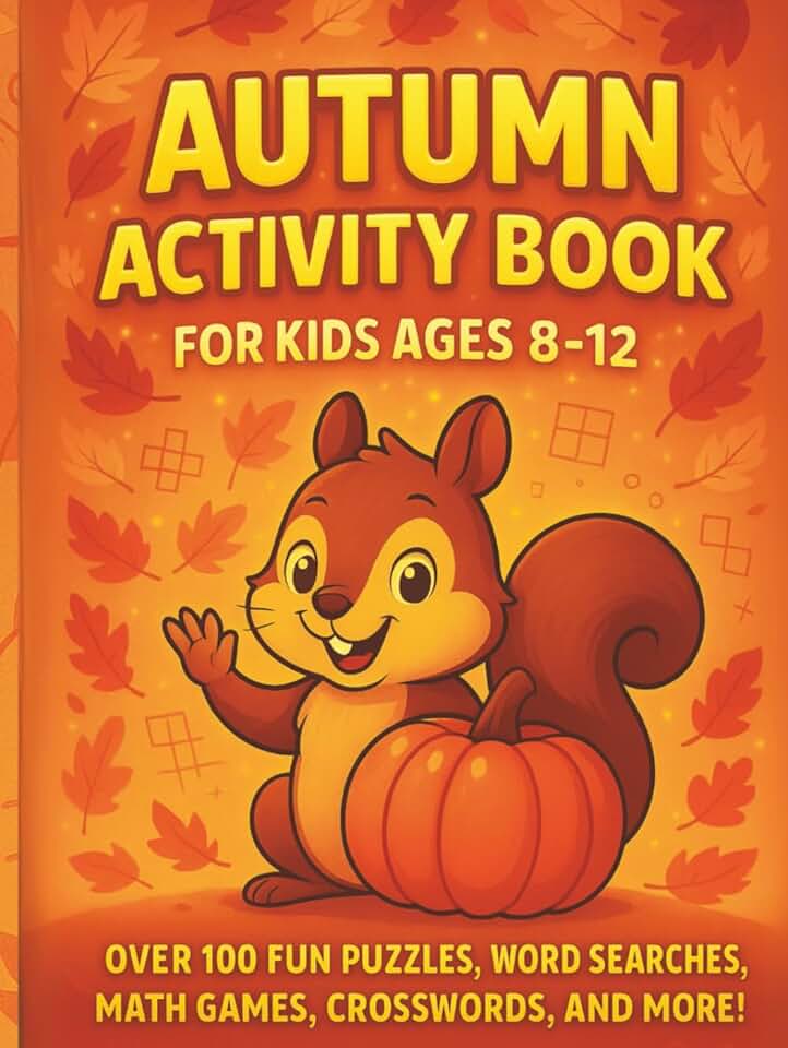 Autumn Activity Book for Kids Age 8-12 With Over 100 Engaging Activities: Word Search, Math Activities, Tic Tac Toe, Find the Pattern, Code Breaker, Crosswords, I Spy and More!