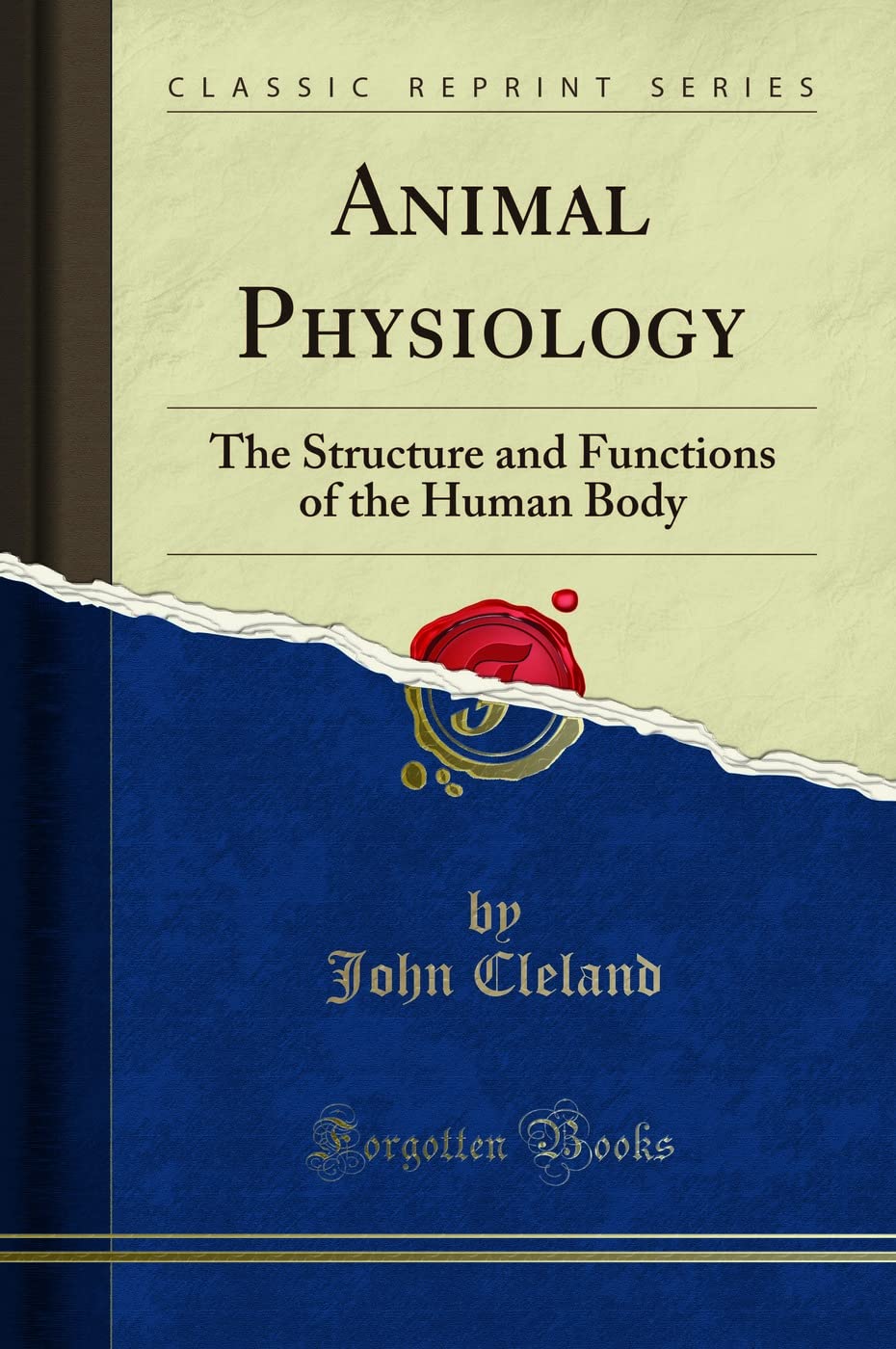 Animal Physiology (Classic Reprint): The Structure and Functions of the Human Body: The Structure and Functions of the Human Body (Classic Reprint)