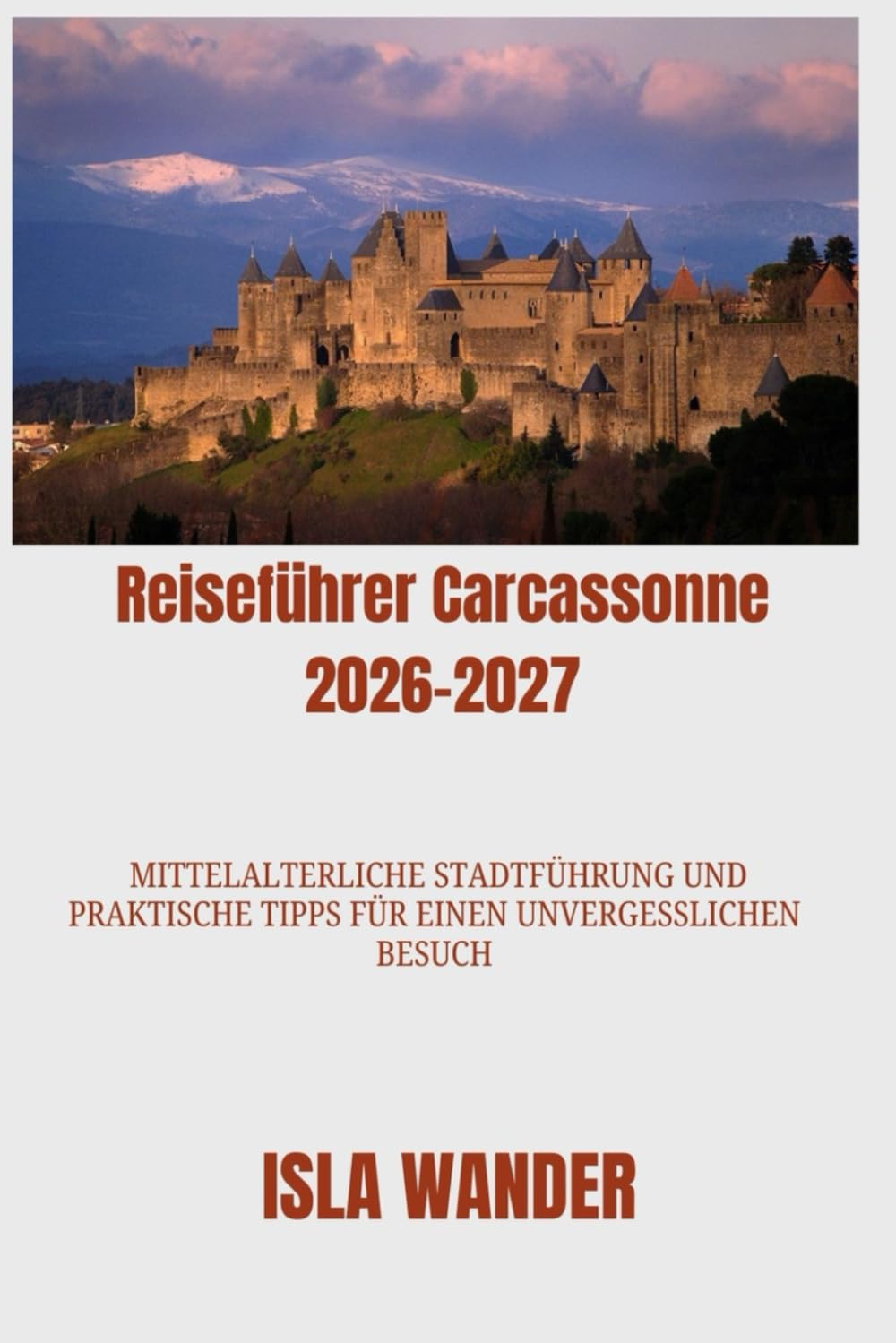 Reiseführer Carcassonne 2026–2027: Mittelalterliche Stadtführung und praktische Tipps für einen unvergesslichen Besuch