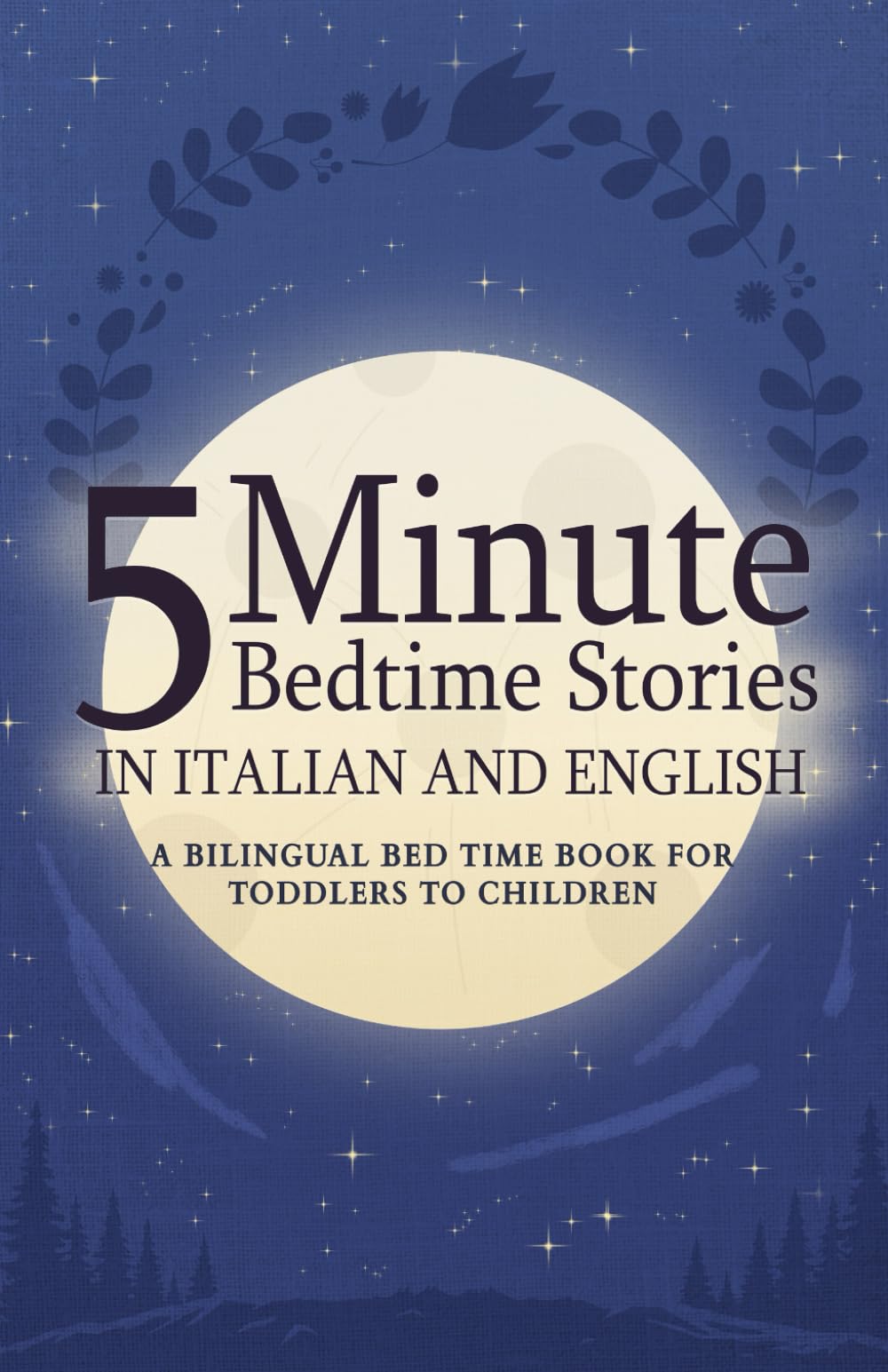 5 Minute Bedtime Stories in Italian and English for Kids: A Bilingual Bed Time Book For Toddlers to Children (Italian Books for Kids)