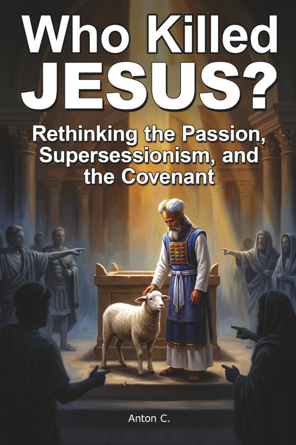 Who Killed Jesus?: Rethinking the Passion, Supersessionism, and the Covenant (Studies in Supersessionism)