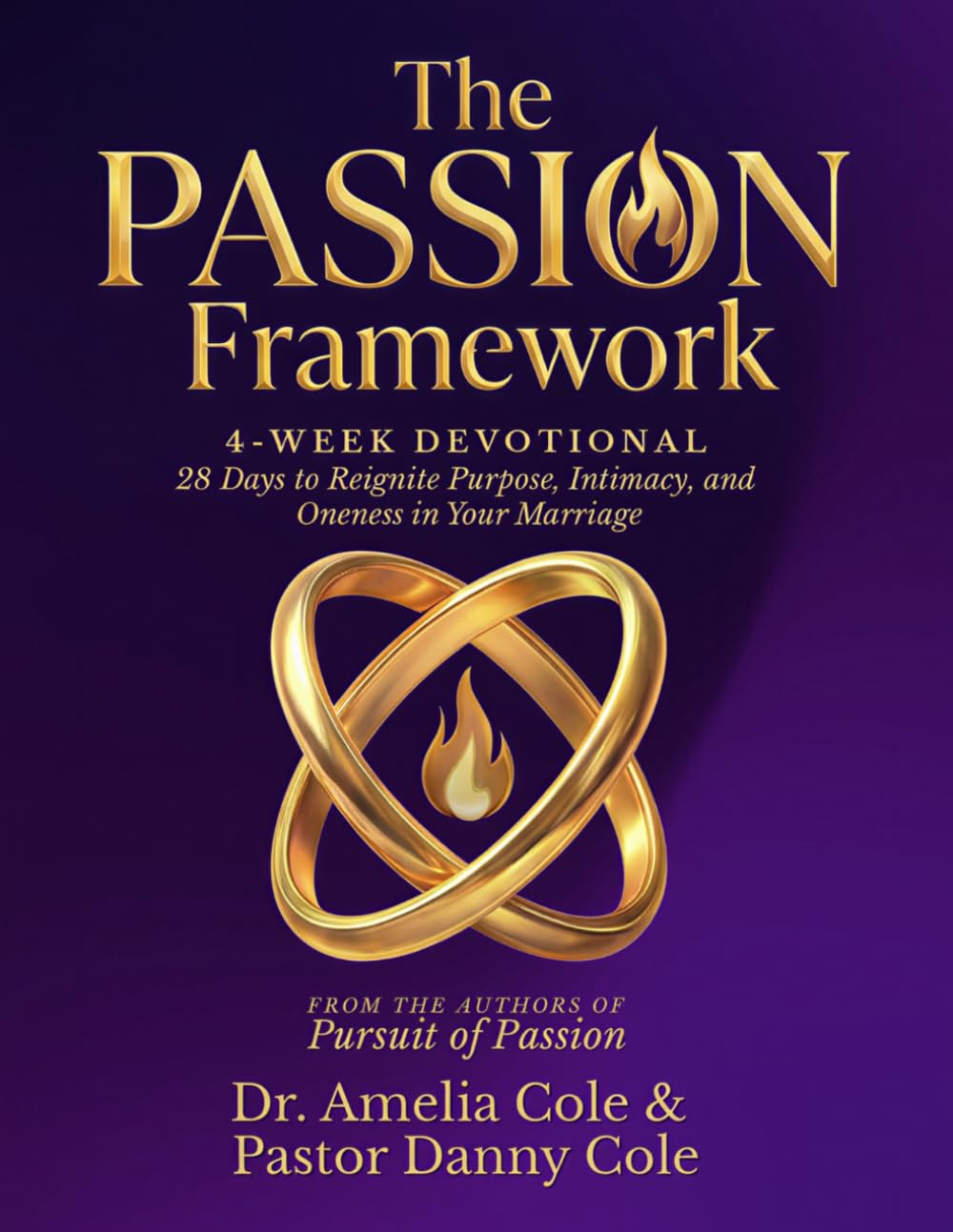 The PASSION Framework 4-Week Devotional: 28 Days to Reignite Purpose, Intimacy, and Oneness in Your Marriage