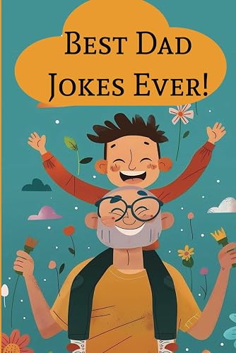 Best Dad Jokes Ever!: Guaranteed to Make You Chuckle, Cringe, and Cry Laughing