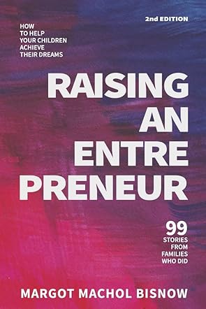 Raising an Entrepreneur - How to Help Your Children Achieve Their Dreams