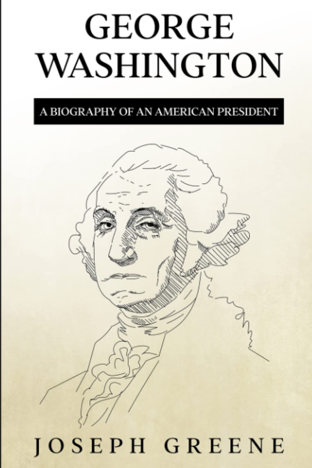 George Washington: A Biography of an American President