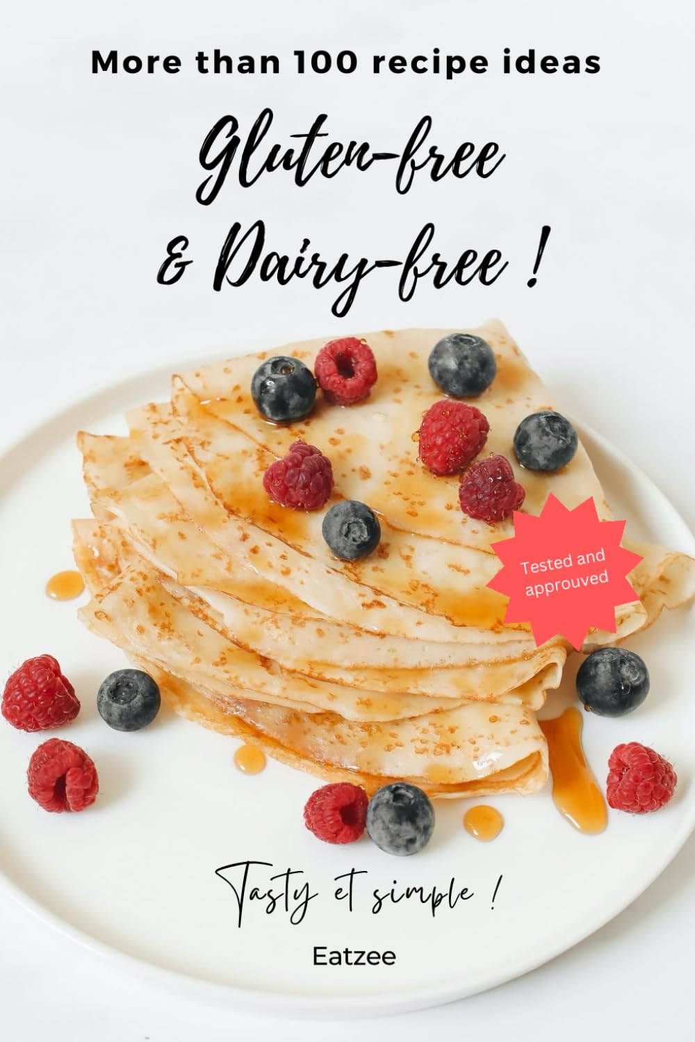 More than 100 gluten-free and dairy-free recipe ideas: tasty, simple, tested and approuved