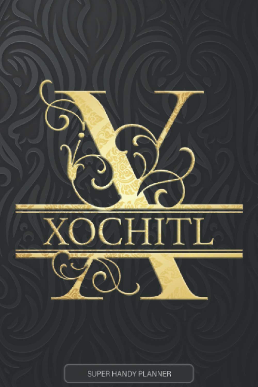 Xochitl: Xochitl Name Planner, Calendar, Notebook ,Journal, Golden Letter Design With The Name Xochitl