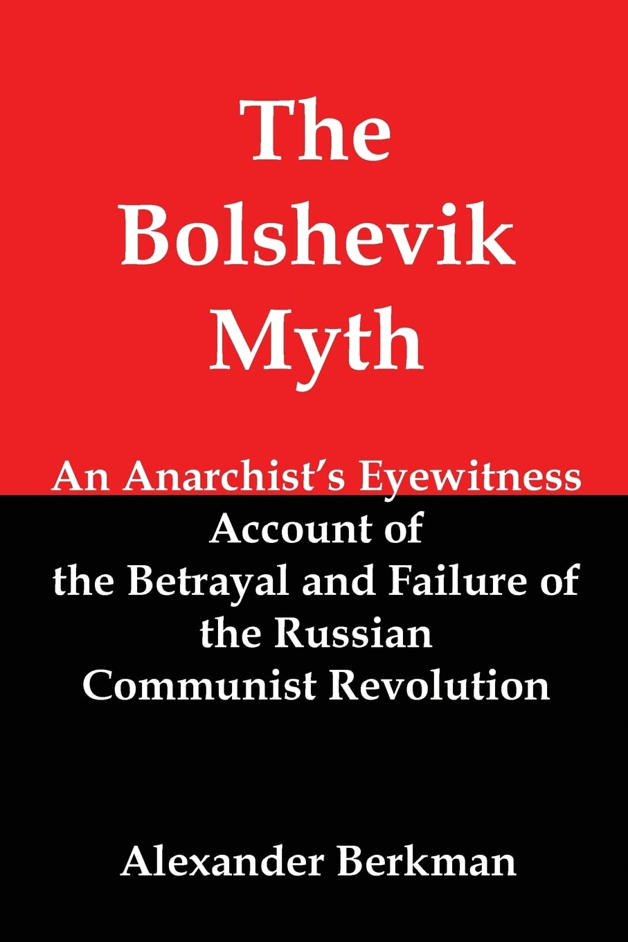 The Bolshevik Myth: An Anarchist's Eyewitness Account of the Betrayal and Failure of the Russian Communist Revolution