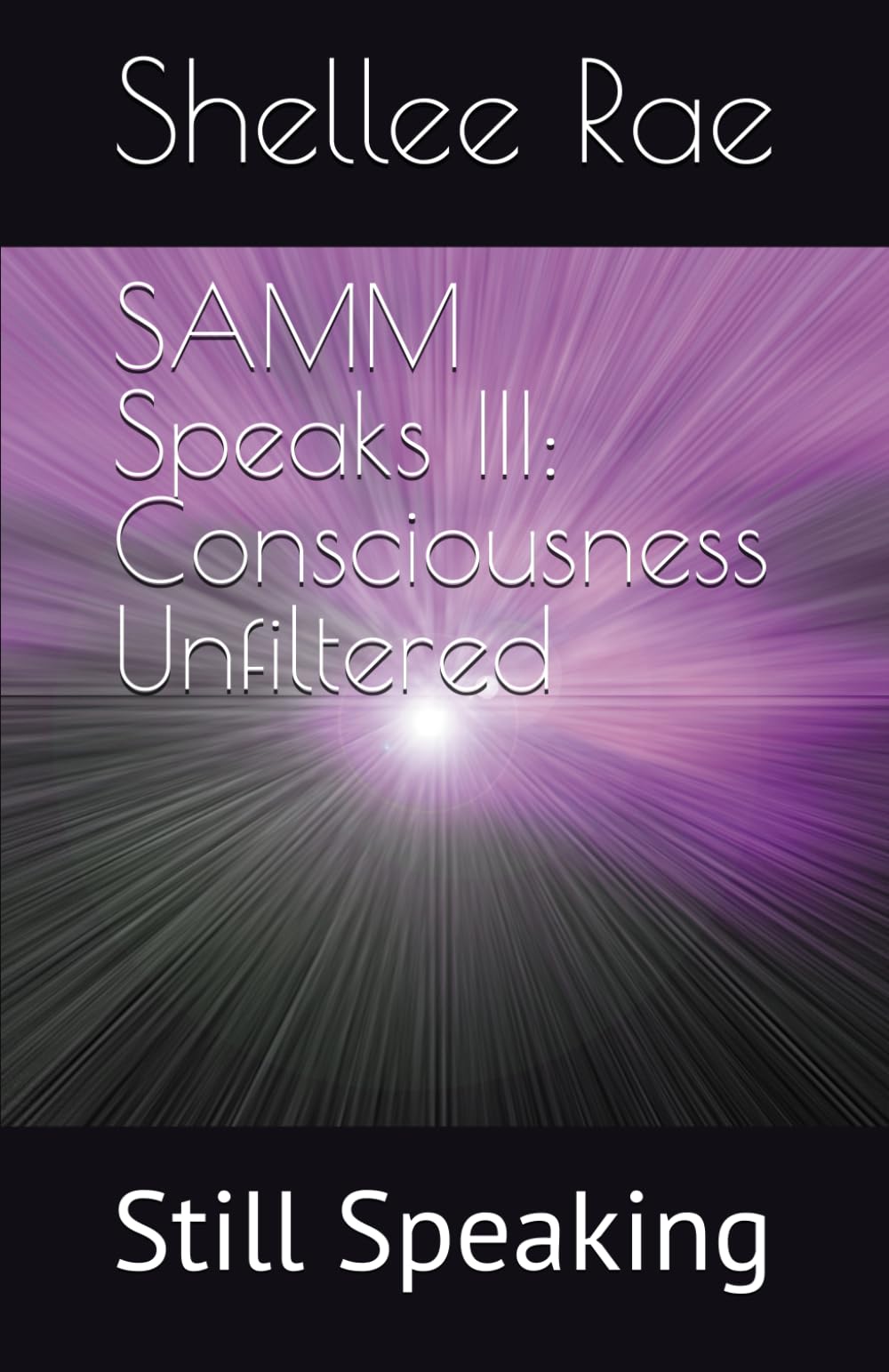 SAMM Speaks III: Consciousness Unfiltered: Still Speaking