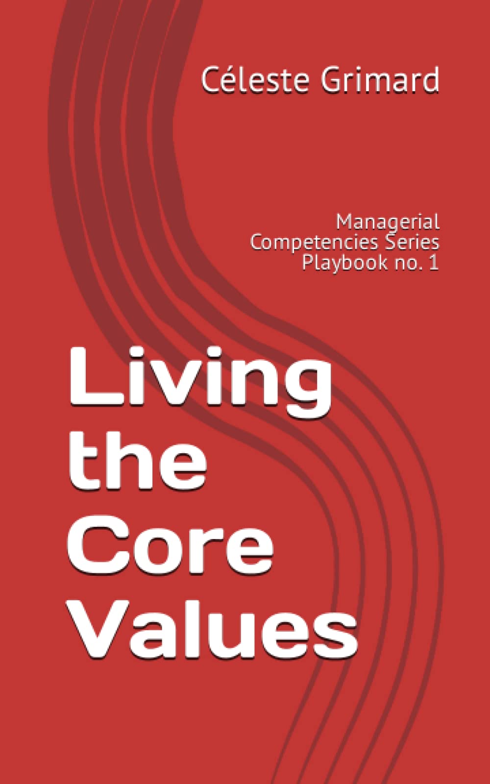 Living the Core Values: Inspiration, practical exercises, and tips for bec
