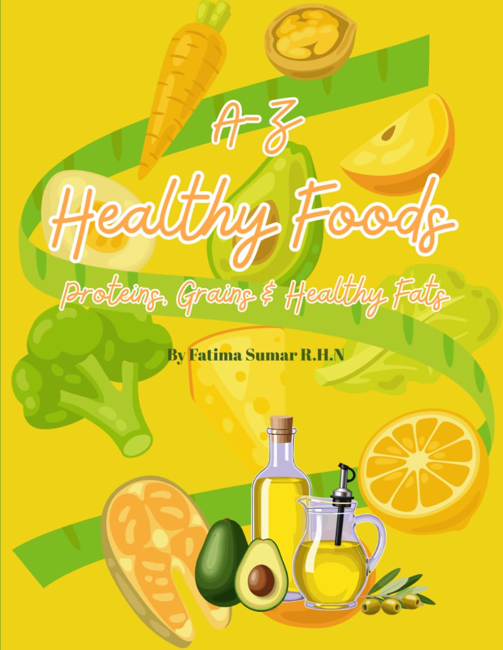 A-Z Healthy Foods -Proteins, Grains & Healthy Fats