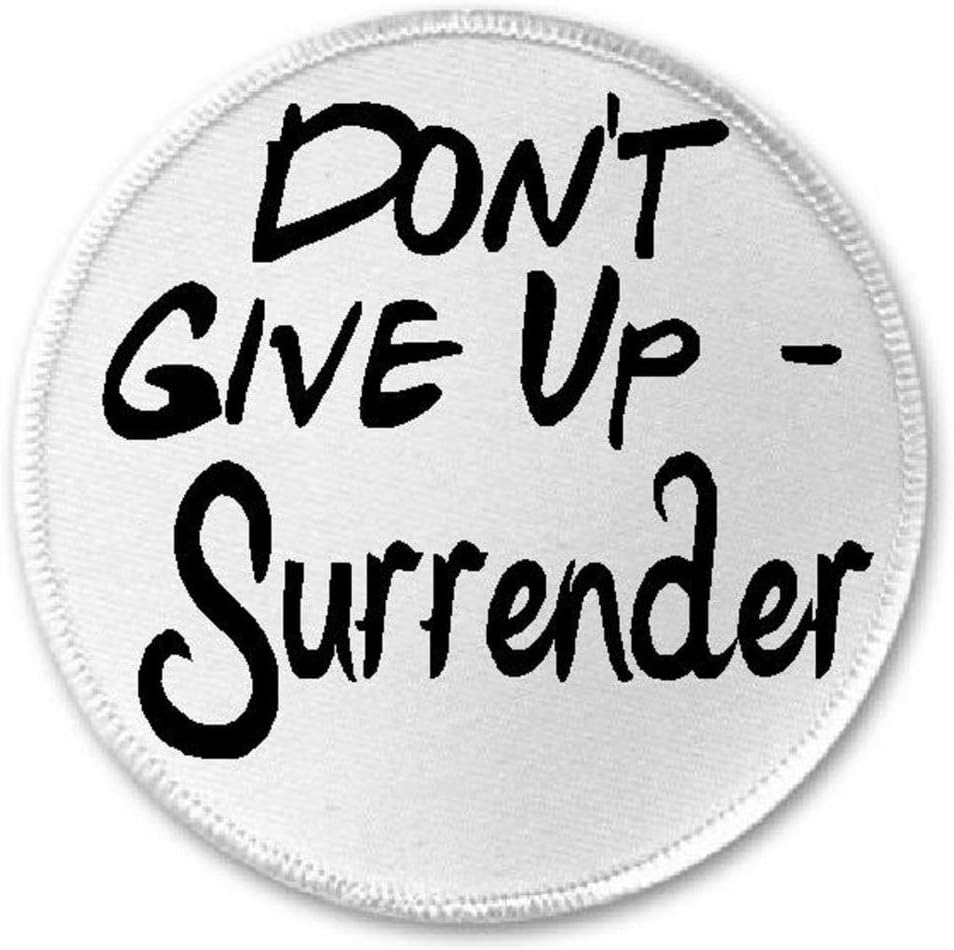 Don't Give Up Surrender - 3" Sew/Iron On Patch Life Quote