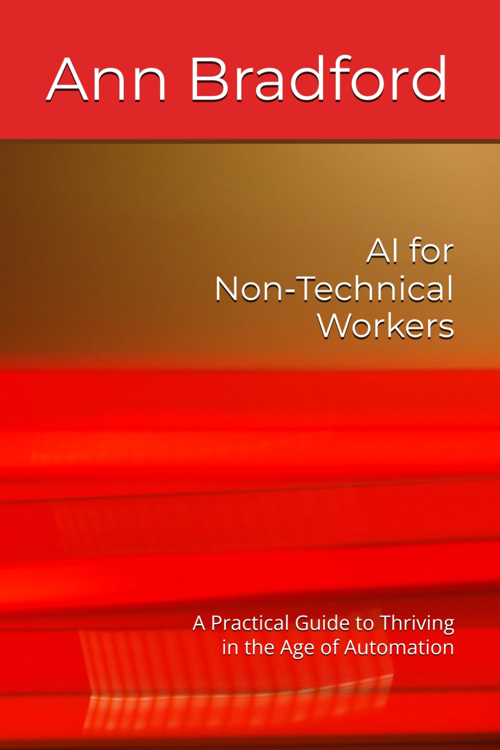 AI for Non‑Technical Workers: A Practical Guide to Thriving in the Age of Automation