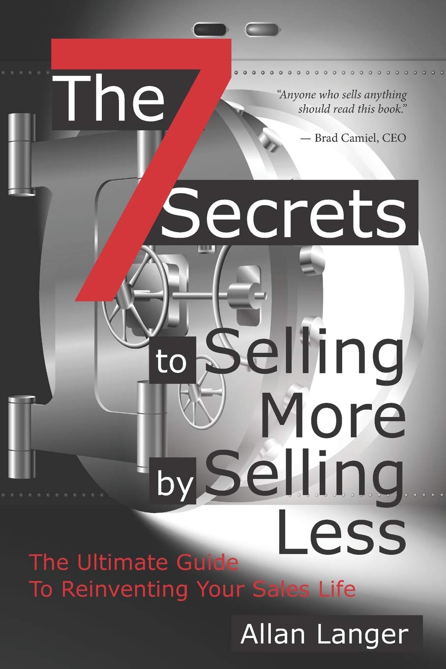 The 7 Secrets to Selling More by Selling Less: .....The Ultimate Guide to Reinventing Your Sales