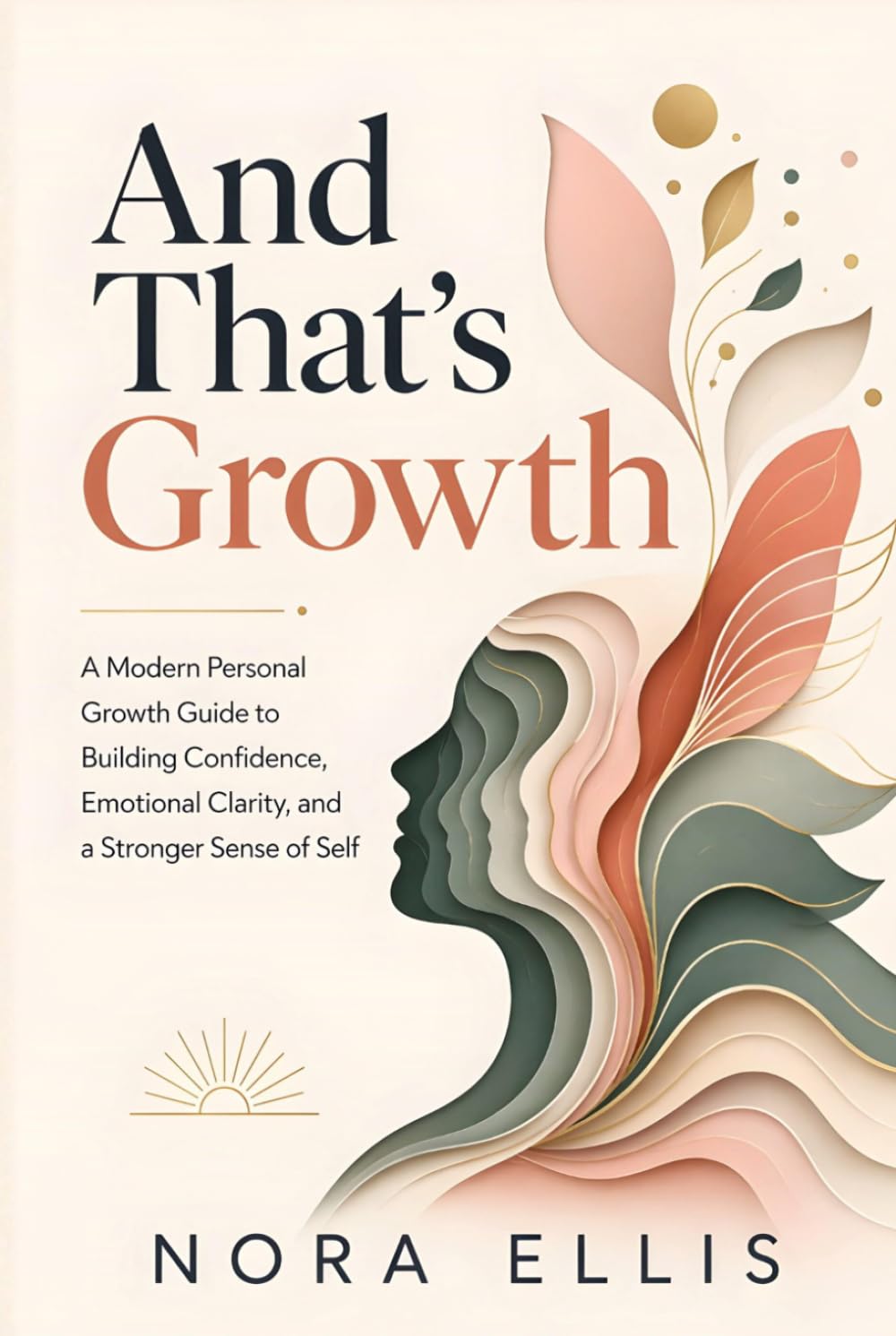 And That’s Growth: A Modern Personal Growth Guide to Building Confidence, Emotional Clarity, and a Stronger Sense of Self