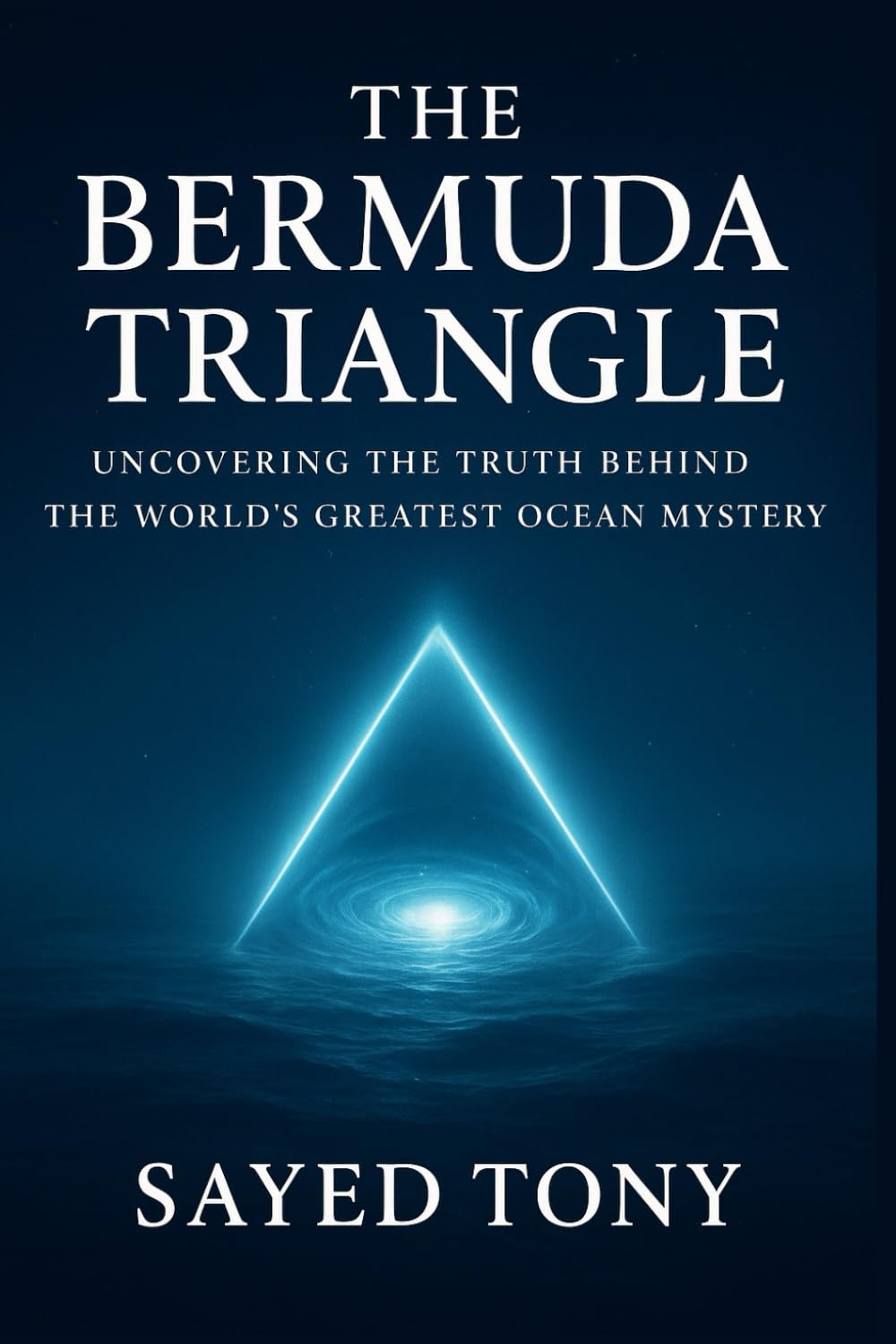The Bermuda Triangle: Uncovering the Truth Behind the World’s: Explore the Real Science, Hidden Theories, and Unbelievable Secrets Behind History’s ... Disappearances: 1 (Secrets of the Unknown)