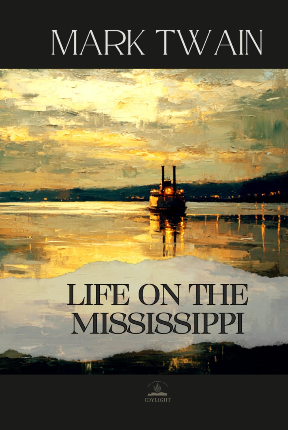 Life on the Mississippi: The Original 1883 Edition — Twain’s Memoir of the River That Shaped a Nation