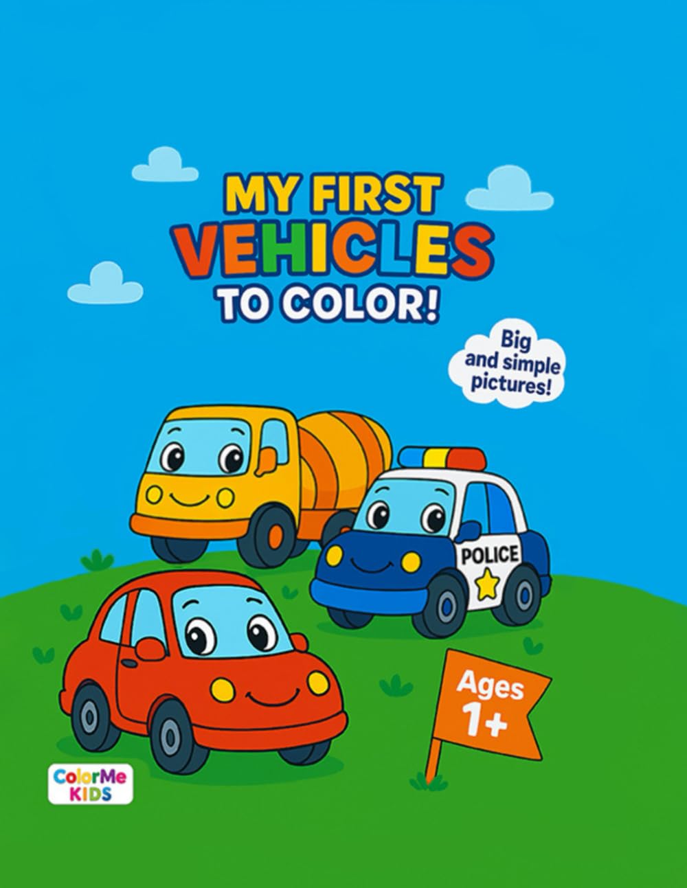 My First Vehicles To Color!: A Fun and Easy Coloring Book for Toddlers Ages 1-3