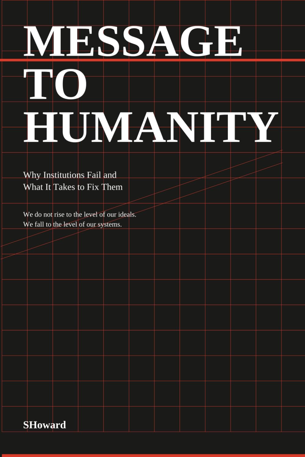 MESSAGE TO HUMANITY: Why Institutions Fail and What It Takes to Fix Them