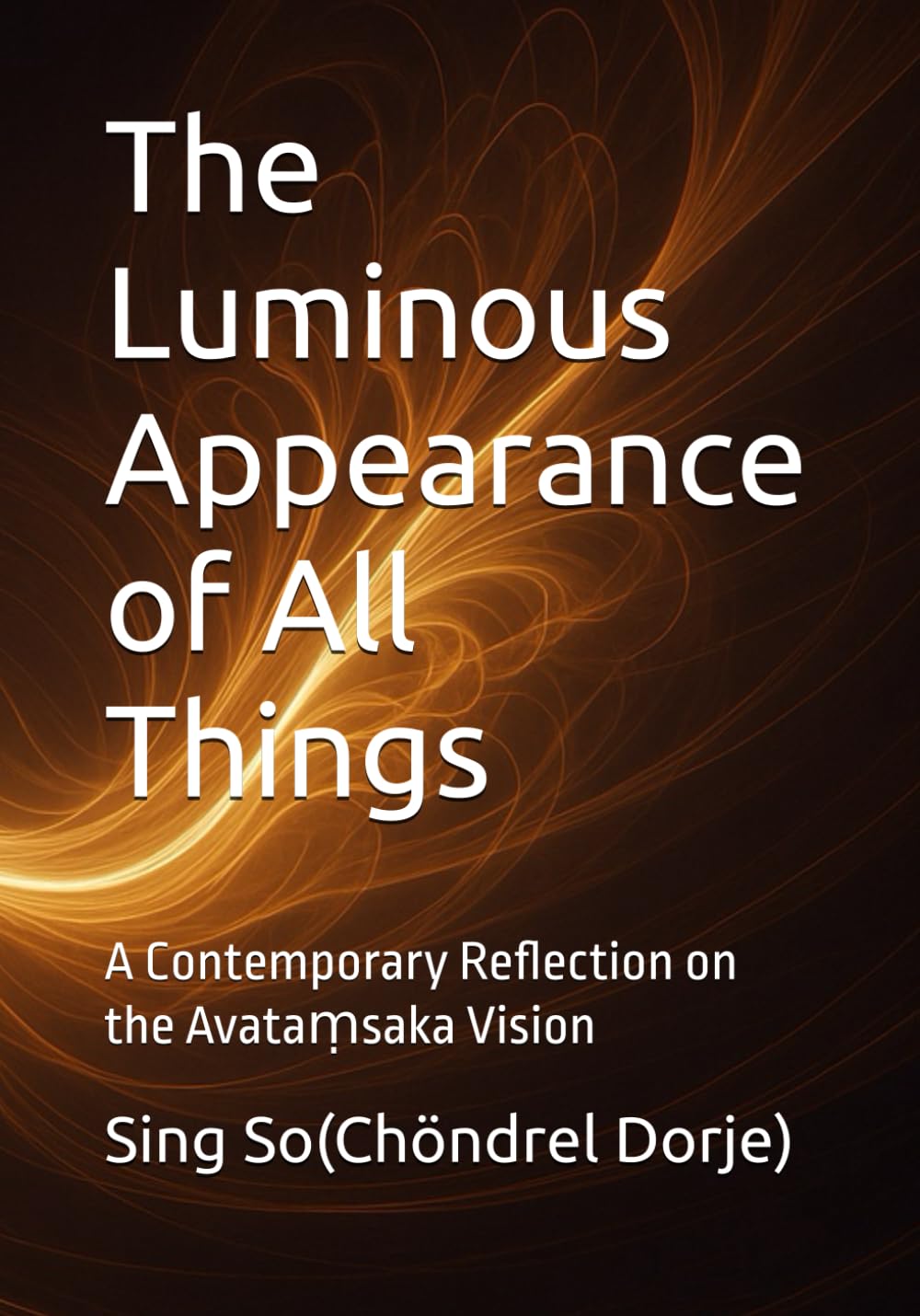 The Luminous Appearance of All Things: A Contemporary Reflection on the Avataṃsaka Vision (The Net of Luminous Awareness)