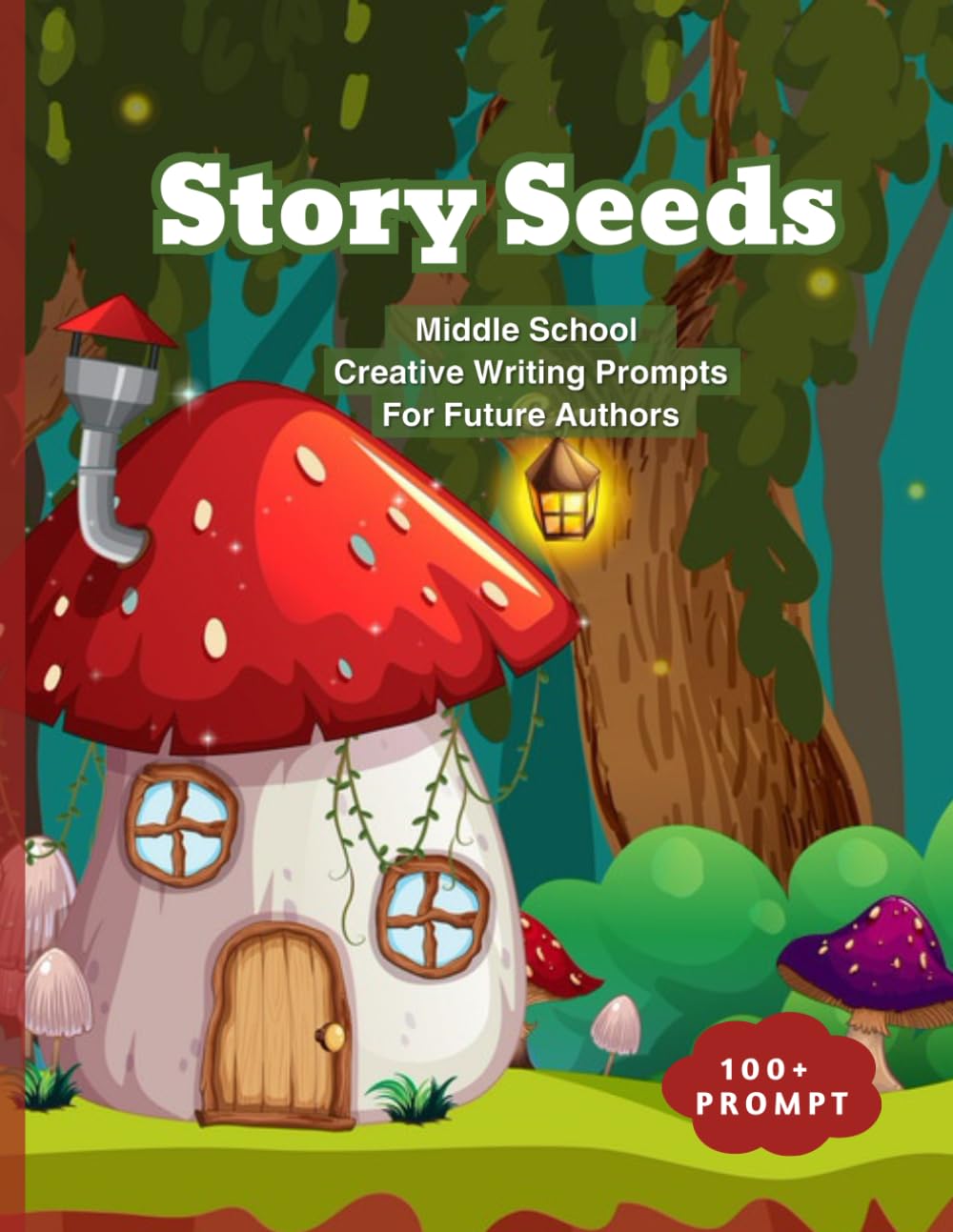 Story Seeds: Middle School Creative Writing Prompts for Young Authors: Creative Writing Prompts for Teens