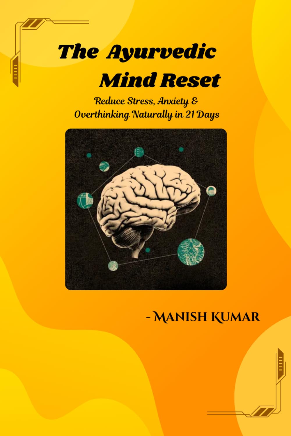 The Ayurvedic Mind Reset: Reduce Stress, Anxiety & Overthinking Naturally in 21 Days