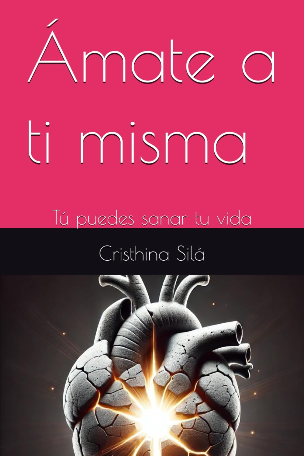 Ámate a ti misma: Tú puedes sanar tu vida