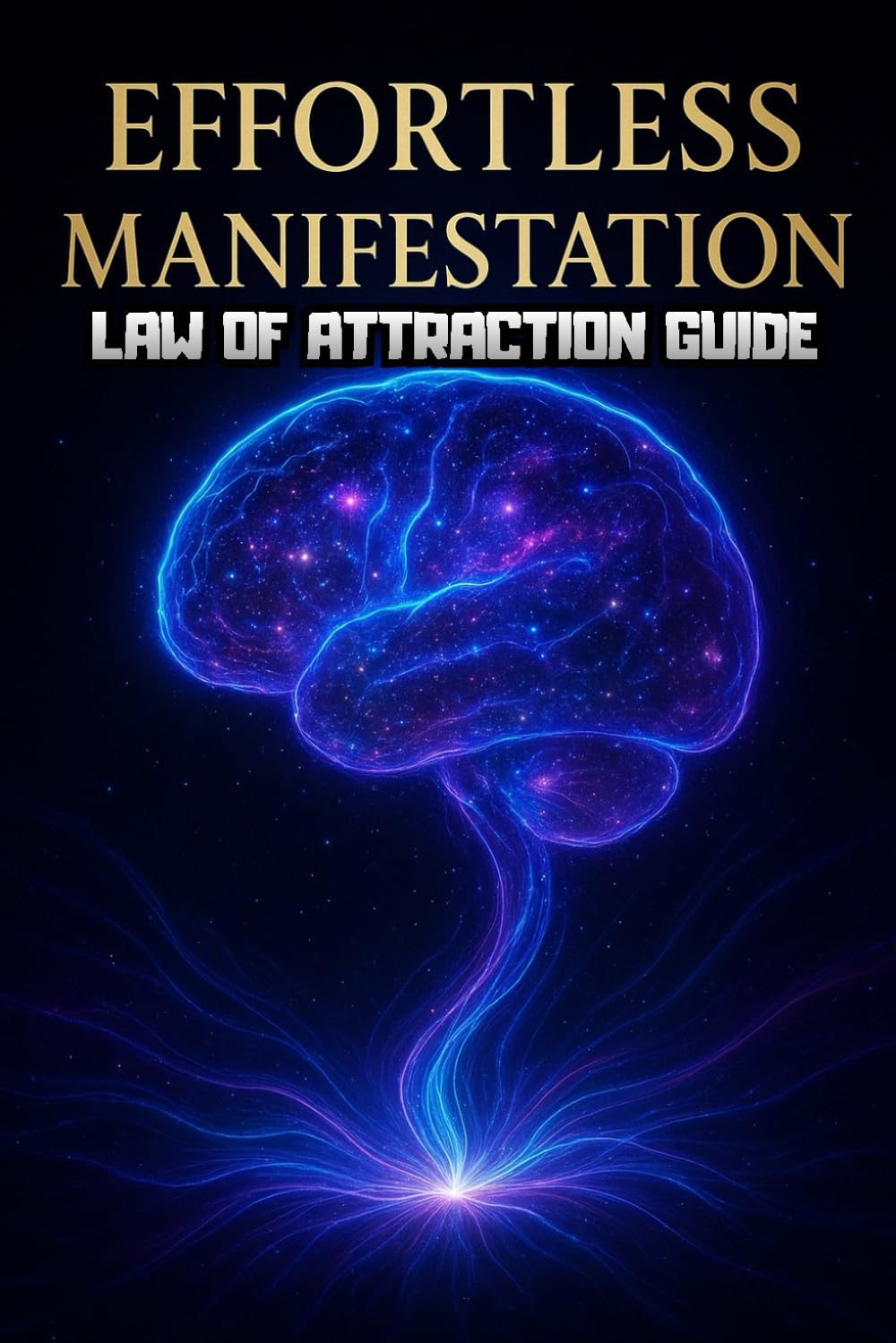 Effortless Manifestation: The Step-by-Step Law of Attraction Guide to Easily Attract Your Dream Life, Abundance, and Success by Reprogramming Your Subconscious Mind.