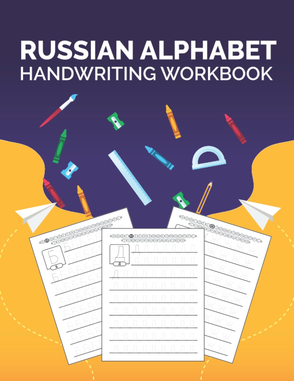 Russian Alphabet Handwriting Workbook: Trace Letters & Learn Russian Alphabet. Perfect Your Calligraphy Skills And Dominate The Russian Script. Tracing Book For Kids And Adults