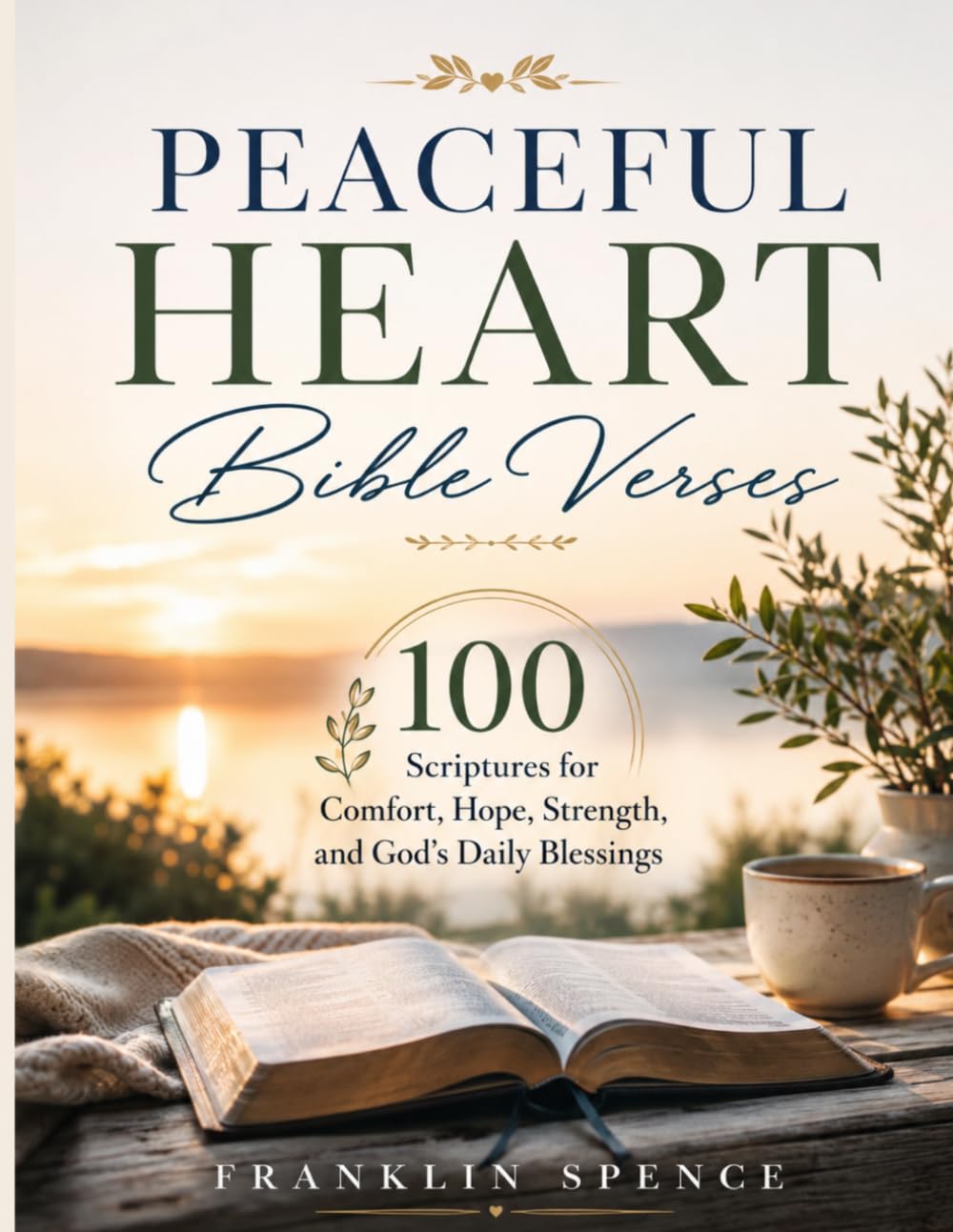 PEACEFUL HEART Bible Verses: 100 Scriptures for Comfort, Hope, Strength, and God's Daily Blessings