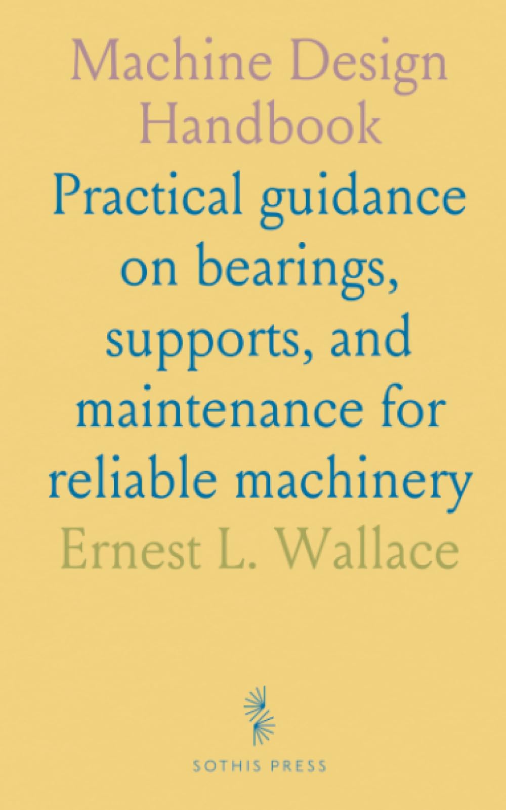 Machine Design Handbook: Practical guidance on bearings, supports, and maintenance for reliable machinery