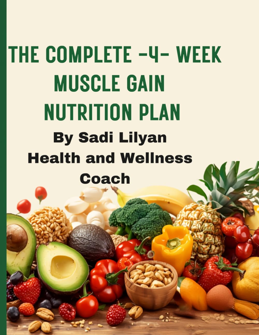 THE COMPLETE -4- WEEK MUSCLE GAIN NUTRITION PLAN: A 4-Week Progressive Plan Featuring 6 Daily Meals, 168 High-Calorie Recipes, 168 Photos, and 168 ... Gain, Increased Appetite, and Muscle Growth