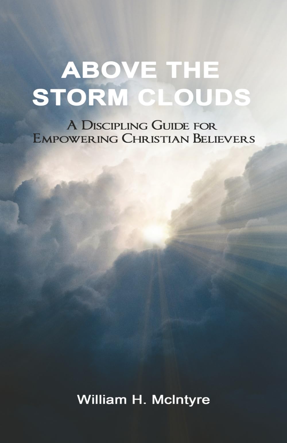 Above the Storm Clouds: A Discipling Guide for Empowering Christian Believers