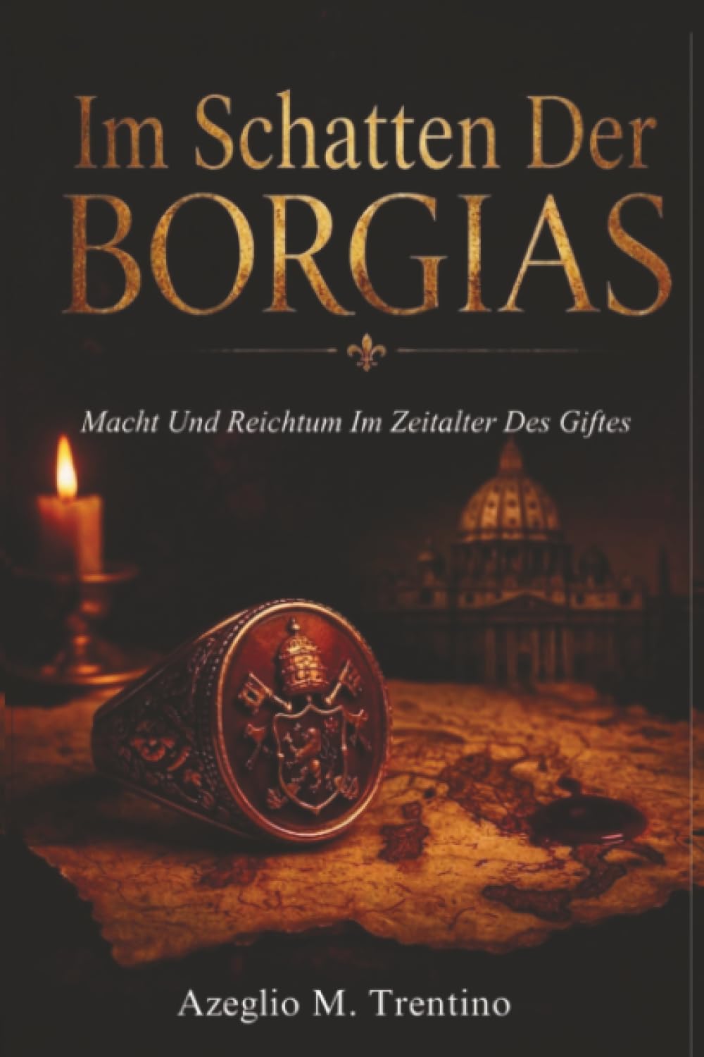 Im Schatten Der Borgias: Macht Und Reichtum Im Zeitalter Des Giftes (Alte Geschichte)