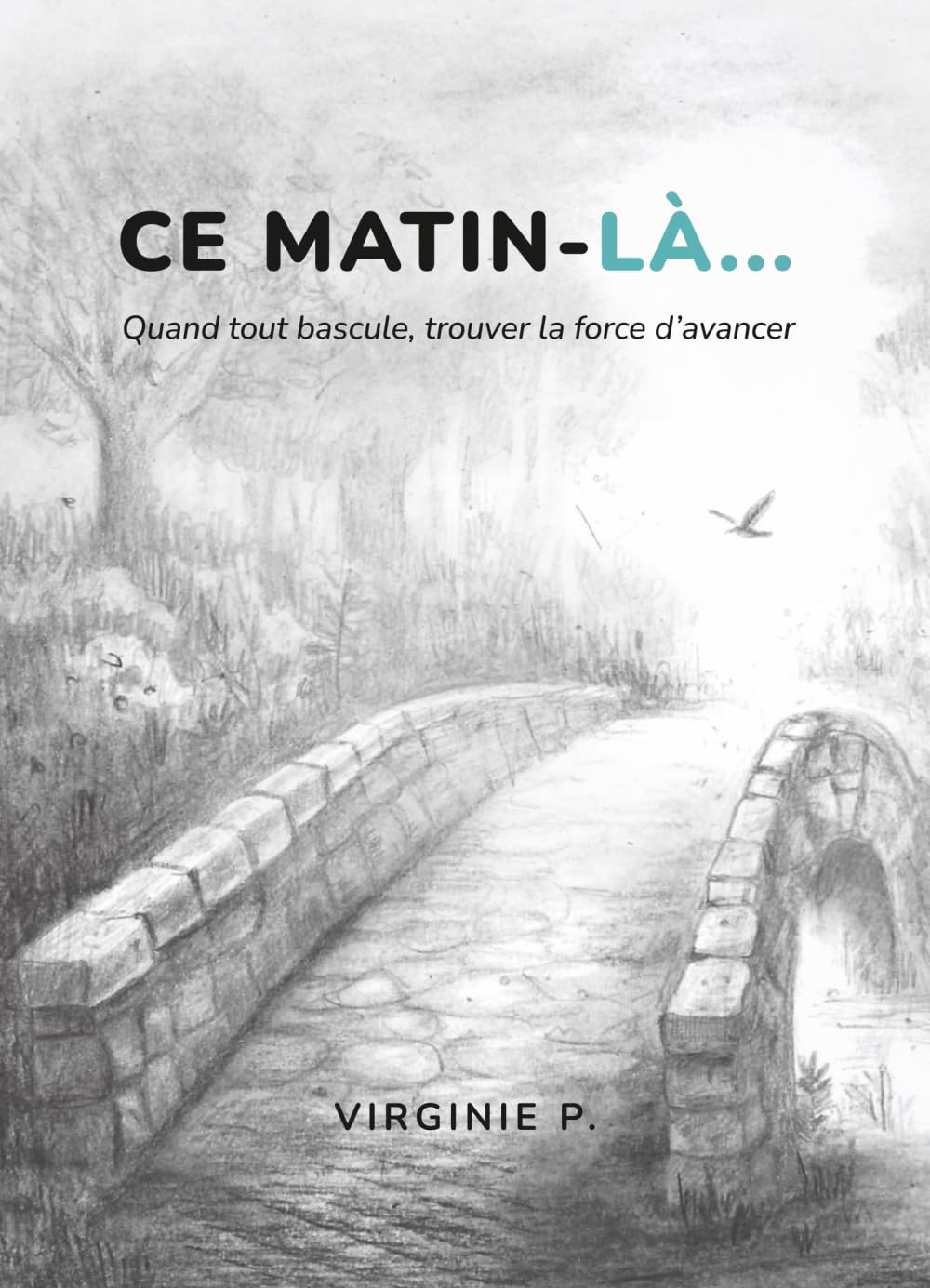 Ce matin là...: Quand tout bascule, trouver la force d'avancer