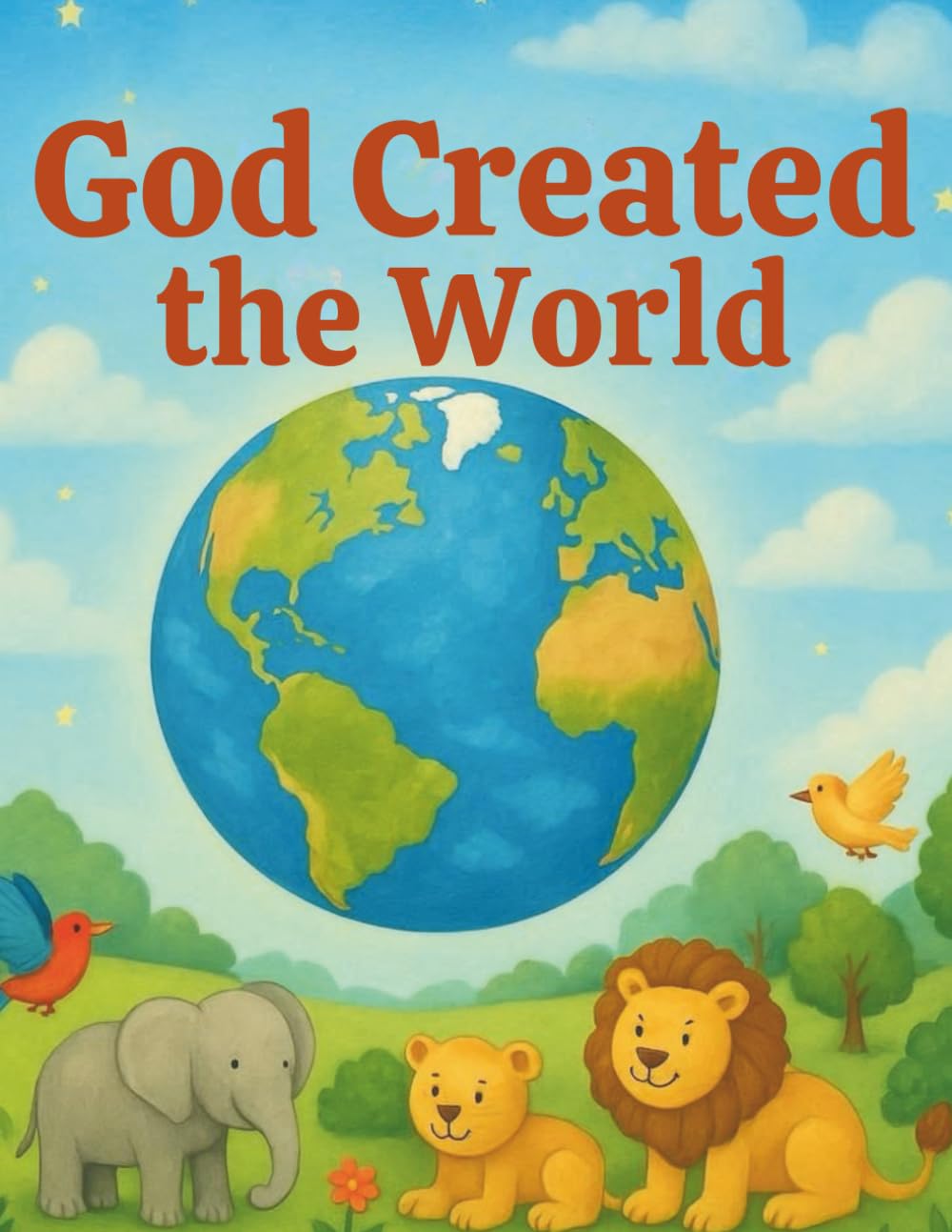 God Created the World: A Bible Story for Kids About How God Made Everything Good | Bible Stories for Kids Series