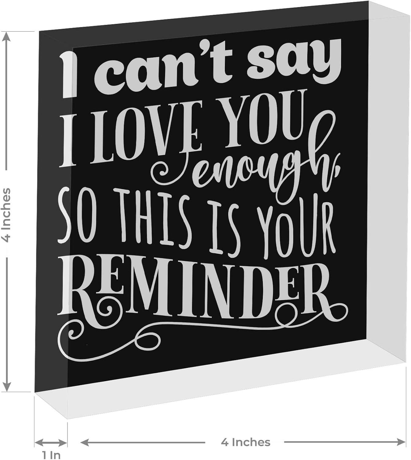 I Can't Say I Love You Enough, Decor Acrylic Box Sign, 4x4 Made in the USA