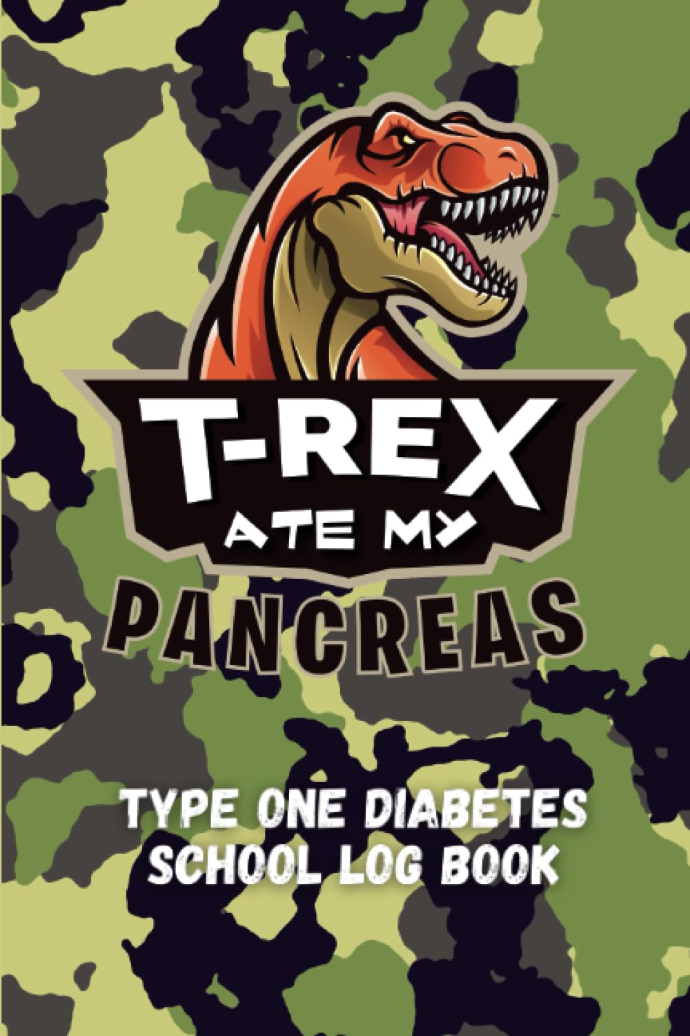 T-Rex Ate My Pancreas School Diabetes Blood Sugar Log: School Diabetes Logbook and Journal for Type One Kids and Parents of Type One Diabetics (Type 1 ... for Kids and Parents of Type 1 Diabetics)