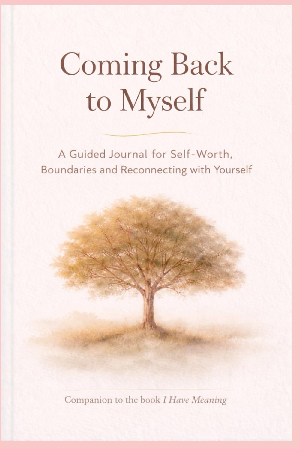 Coming Back to Myself: A Guided Journal for Self-Worth. Boundaries and Reconnecting with Yourself