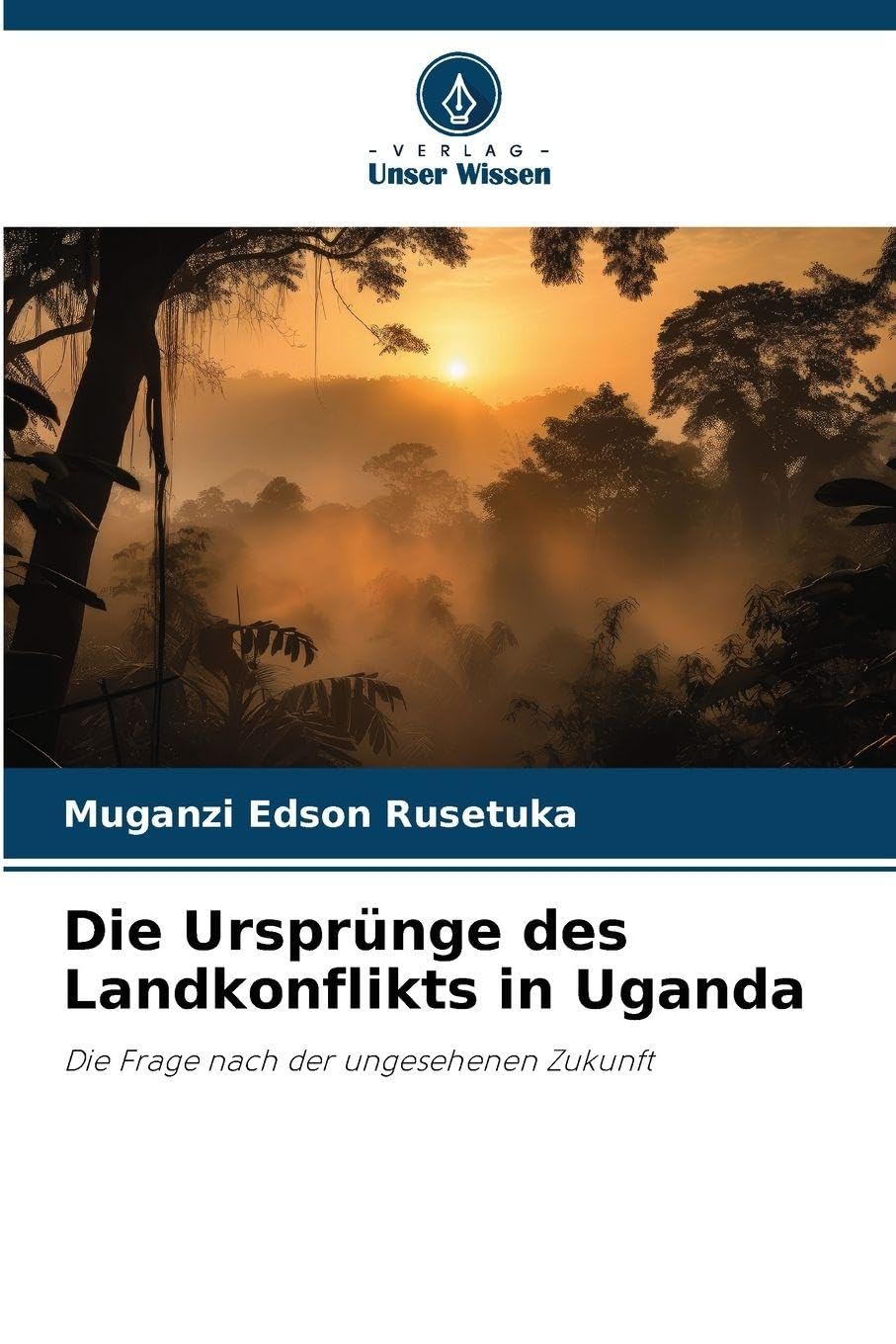 Die Ursprünge des Landkonflikts in Uganda: Die Frage nach der ungesehenen Zukunft