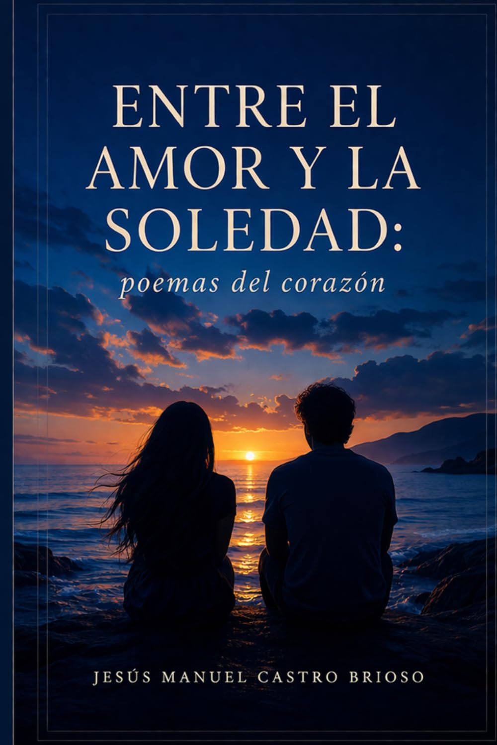 ENTRE EL AMOR Y LA SOLEDAD: poemas del corazon