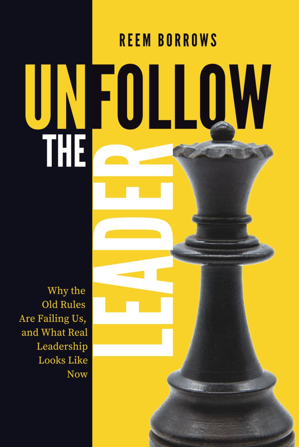 Unfollow the Leader: Why the Old Rules Are Failing Us, and What Real Leadership Looks Like Now