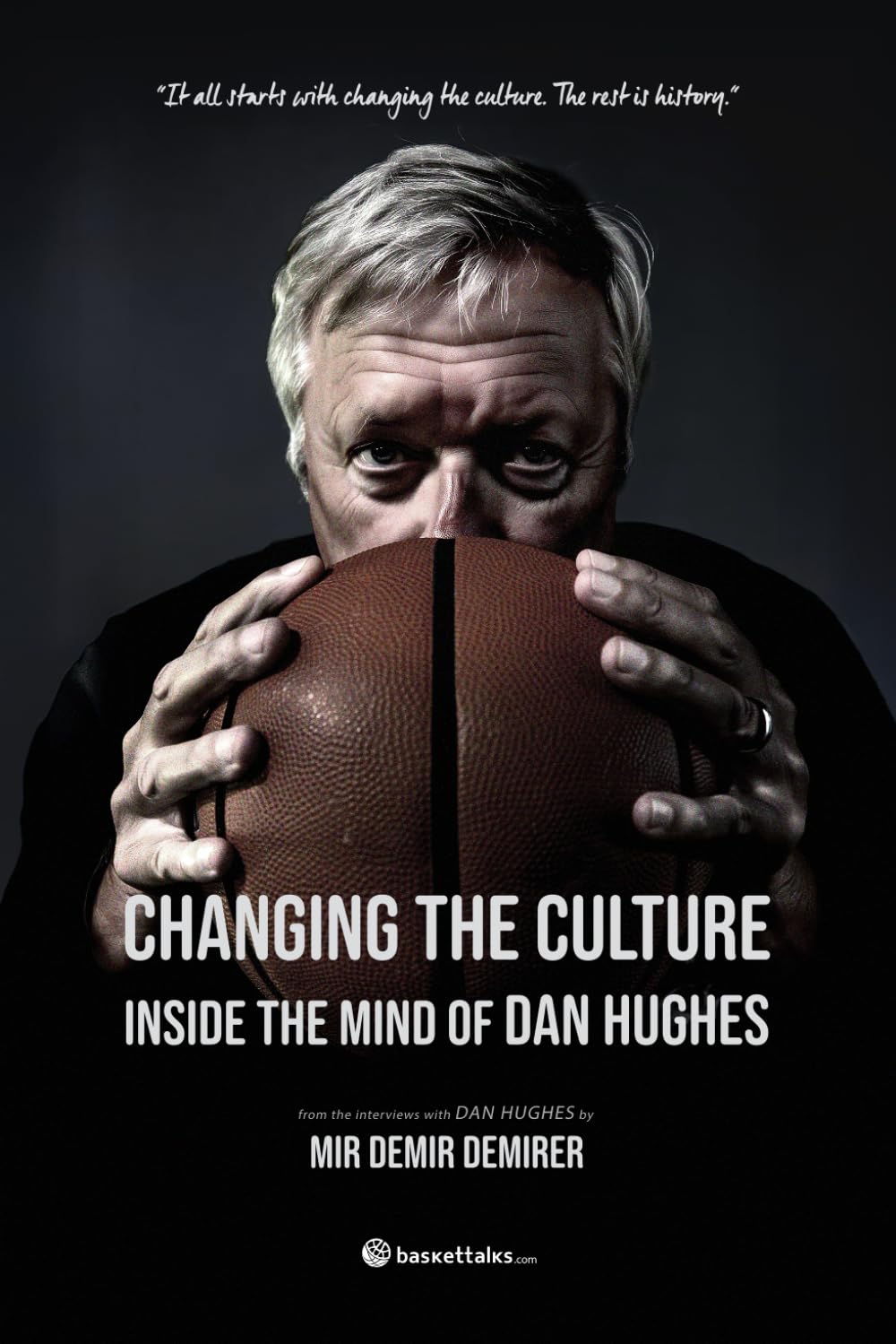 Changing the Culture: Inside the Mind of Dan Hughes (Basket Talks Collection)