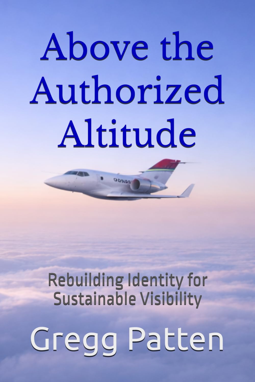 Above the Authorized Altitude: Rebuilding Identity for Sustainable Visibility (The Inner Architect Series for Professionals)      Paperback – March 19, 2026