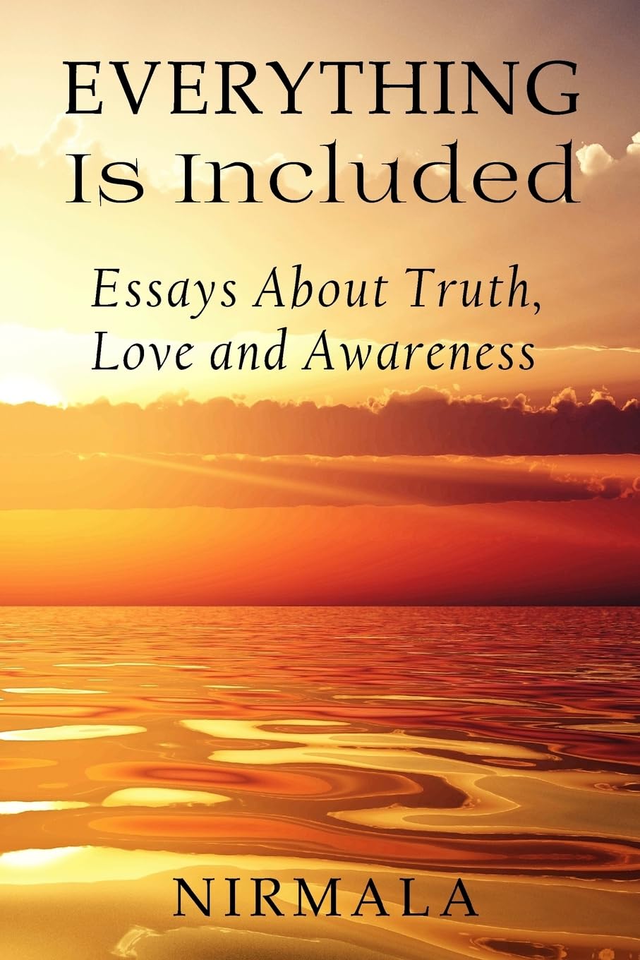 Everything Is Included: Essays About Truth, Love, and Awareness