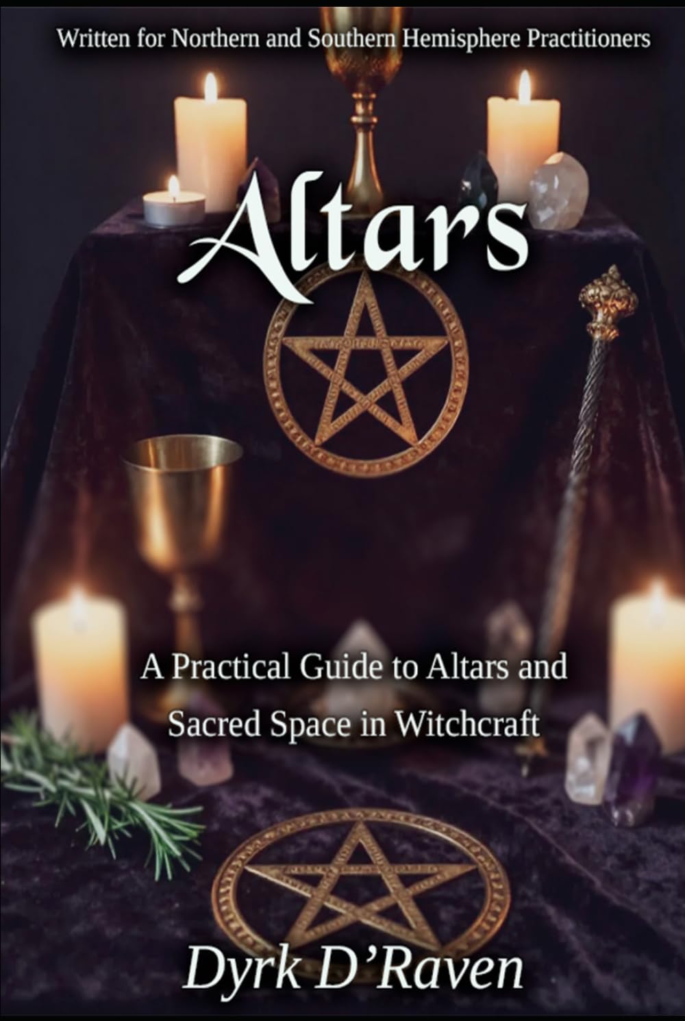 ALTARS: A Practical Guide to Altars and Sacred Space in Witchcraft (The Witch's Altar Collection)