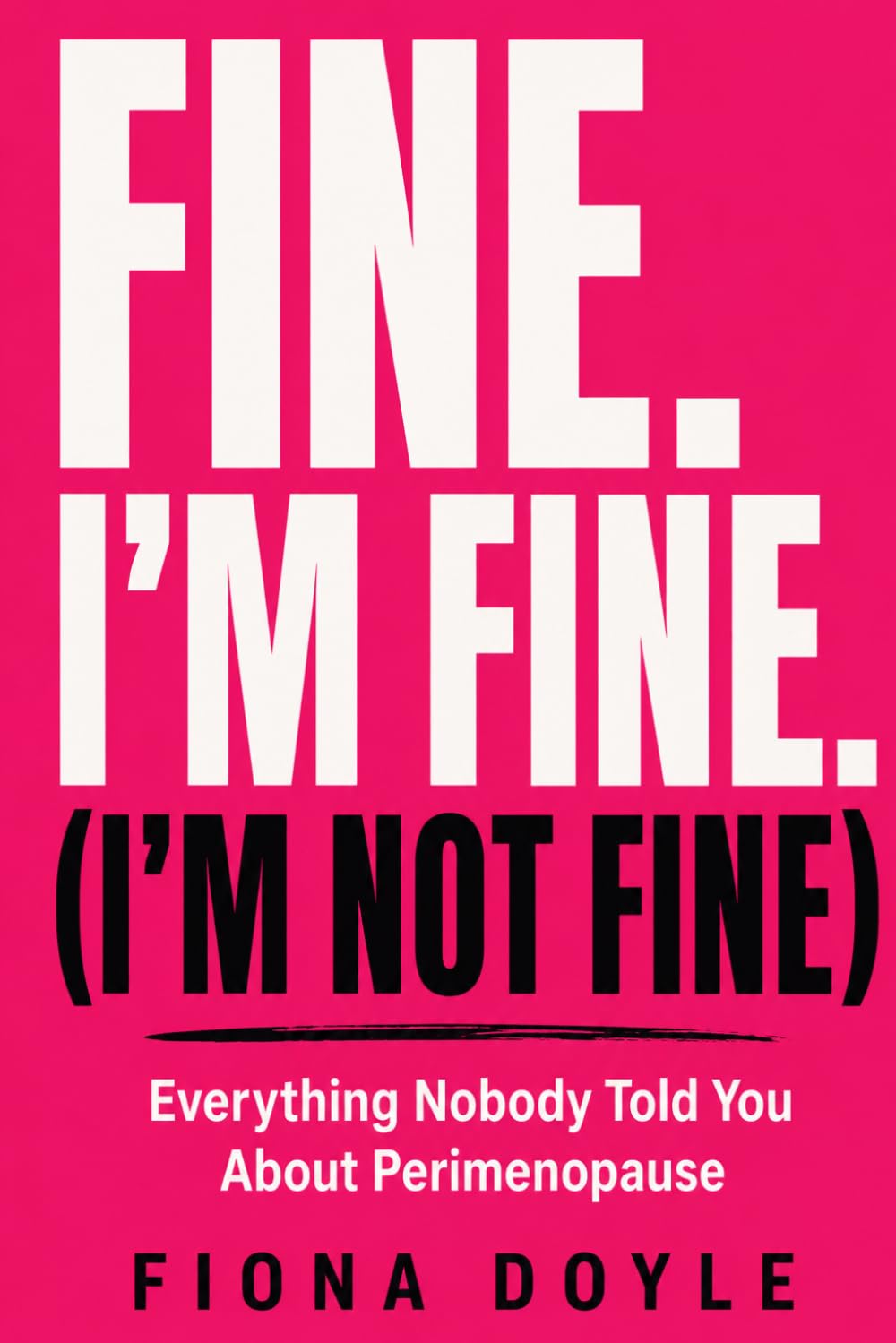 Fine. I'm Fine. (I'm Not Fine): Everything Nobody Told You About Perimenopause